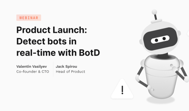 [WEBINAR] Product Launch: Detect Bots in Real-Time with BotD