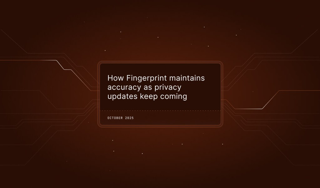 Future-proofing accuracy: How Fingerprint adapts ahead of iOS 26 and other privacy updates
