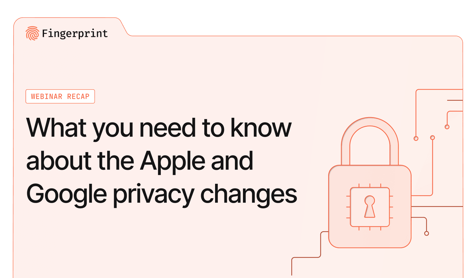Apple & Google Privacy Updates Webinar Recap Apple & Google Privacy Updates Webinar Recap