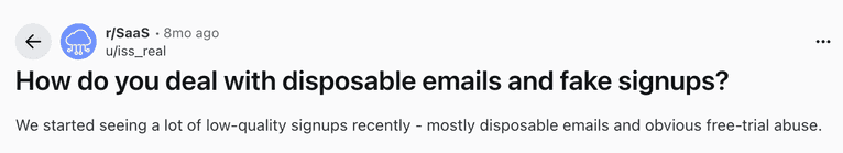 Reddit post on r/SaaS: "How do you deal with disposable emails and fake signups?"